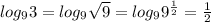 log_93=log_9\sqrt{9}=log_99^{\frac{1}{2} }=\frac{1}{2}