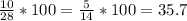 \frac{10}{28}* 100 = \frac{5}{14} * 100 = 35.7