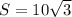 S = 10\sqrt{3}