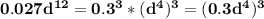 \bold{0.027d^{12}=0.3^3*(d^4)^3=(0.3d^4)^3}