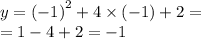 y = {( - 1)}^{2} + 4 \times ( - 1) + 2 = \\ = 1 - 4 + 2 = - 1