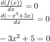 \frac{d(f(x))}{dx} = 0\\\frac{d(-x^3 + 5x)}{dx} =0\\\\-3x^2 + 5 = 0\\\\ \\