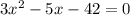 3x^{2} -5x-42=0\\\\