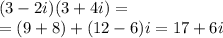 (3 - 2i)( 3 + 4i) = \\ = (9 + 8) + (12 - 6)i = 17 + 6i