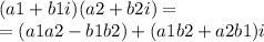 (a1 + b1i)(a2 + b2i) = \\ = (a1a2 - b1b2) + (a1b2 + a2b1)i