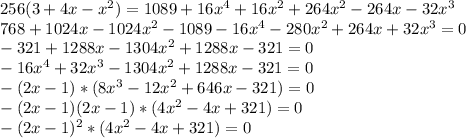 256(3+4x-x^{2} ) = 1089 + 16x^{4} +16x^{2} +264x^{2} - 264x - 32x^{3} \\768+1024x-1024x^{2} -1089-16x^{4}-280x^{2} +264x+32x^{3} = 0\\-321+1288x-1304x^{2} +1288x-321 = 0\\-16x^{4}+32x^{3} -1304x^{2} +1288x - 321 = 0\\-(2x-1)*(8x^{3}-12x^{2} +646x-321 ) = 0\\-(2x-1)(2x-1)*(4x^{2} -4x+321) = 0\\-(2x-1)^{2}*(4x^{2}-4x+321) = 0\\\\