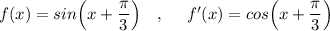 f(x)=sin\Big(x+\dfrac{\pi}{3}\Big)\ \ \ ,\ \ \ \ f'(x)=cos\Big(x+\dfrac{\pi}{3}\Big)