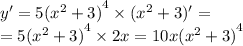 y '= 5 {( {x}^{2} + 3)}^{4} \times ( {x}^{2} + 3) '= \\ = 5 {( {x}^{2} + 3) }^{4} \times 2x = 10x {( {x}^{2} + 3) }^{4}