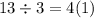 13 \div 3 = 4(1)