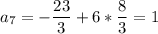 \displaystyle a_7=-\frac{23}{3} +6*\frac{8}{3} =1