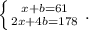 \left \{ {{x+b=61} \atop {2x+4b=178}} \right. .