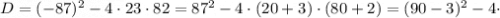 D=(-87)^{2}-4 \cdot 23 \cdot 82=87^{2}-4 \cdot (20+3) \cdot (80+2)=(90-3)^{2}-4 \cdot