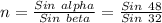 n=\frac{Sin\ alpha }{Sin\ beta } =\frac{Sin\ 48 }{Sin\ 32 }