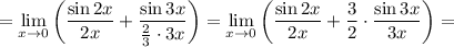 =\lim\limits_{x\to 0}} \left(\dfrac{\sin 2x}{2x}+\dfrac{\sin3x}{\frac{2}{3}\cdot3x}\right)=\lim\limits_{x\to 0}} \left(\dfrac{\sin 2x}{2x}+\dfrac{3}{2}\cdot\dfrac{\sin3x}{3x}\right)=