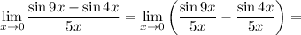 \lim\limits_{x\to 0}} \dfrac{\sin 9x-\sin4x}{5x} =\lim\limits_{x\to 0}} \left(\dfrac{\sin 9x}{5x}-\dfrac{\sin4x}{5x}\right)=