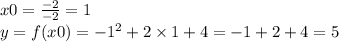 x0 = \frac{ - 2}{ - 2} = 1 \\ y = f(x0) = - 1 {}^{2} + 2 \times 1 + 4 = - 1 + 2 + 4 = 5