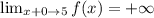 \lim_{x+0 \to 5} f(x) = +\infty