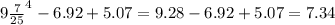 9 \frac{7}{25} ^{4} - 6.92 + 5.07 =9.28 - 6.92 + 5.07 = 7.34