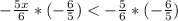 -\frac{5x}{6}*(-\frac{6}{5} ) < - \frac{5}{6} *(-\frac{6}{5} )