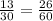 \frac{13}{30}= \frac{26}{60}