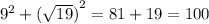 {9}^{2} + {( \sqrt{19}) }^{2} = 81 + 19 = 100