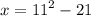 x = {11}^{2} - 21