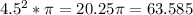 4.5^{2}*\pi =20.25\pi =63.585