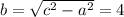 b=\sqrt{c^2-a^2} =4