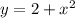 y = 2 + {x}^{2}