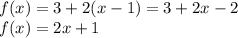 f(x) = 3 + 2(x - 1) = 3 + 2x - 2 \\ f(x) = 2x + 1