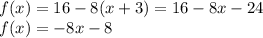 f(x) = 16 - 8(x + 3) = 16 - 8x - 24 \\ f(x) = - 8x - 8