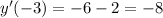 y'( - 3) = - 6 - 2 = - 8