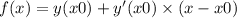 f(x) = y(x0) + y'(x0) \times (x - x0)