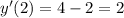 y'(2) = 4 - 2 = 2