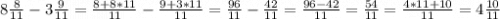 8\frac{8}{11}-3\frac{9}{11}=\frac{8+8*11}{11}-\frac{9+3*11}{11}=\frac{96}{11}-\frac{42}{11} =\frac{96-42}{11}=\frac{54}{11}=\frac{4*11+10}{11}=4\frac{10}{11}