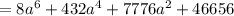 = 8 {a}^{6} + 432 {a}^{4} + 7776 {a}^{2} + 46656