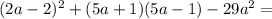 (2a-2)^2 + (5a + 1)(5a- 1) -29a^2=