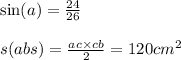 \sin(a) = \frac{24}{26} \\ \\ s(abs) = \frac{ac \times cb}{2} = {120cm}^{2}