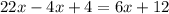 22x - 4x + 4 = 6x + 12