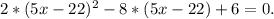 2*(5x-22)^2-8*(5x-22)+6=0.