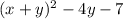 (x+y)^{2} -4y-7