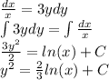 \frac{dx}{x} = 3ydy \\ \int\limits3 ydy = \int\limits \frac{dx}{x} \\ \frac{3 {y}^{2} }{2} = ln(x) + C \\ {y}^{2} = \frac{2}{3} ln(x) + C