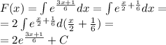 F(x) = \int\limits {e}^{ \frac{3x + 1}{6}} dx = \int\limits {e}^{ \frac{x}{2} + \frac{1}{6} } dx = \\ = 2\int\limits {e}^{ \frac{x}{2} + \frac{1}{6} } d( \frac{x}{2} + \frac{1}{6} ) = \\ = 2 {e}^{ \frac{3x + 1}{6} } + C