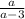 \frac{a}{a - 3}