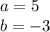 a=5\\b=-3