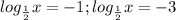 log_{\frac{1}{2}}{x}=-1; log_{\frac{1}{2}}{x}=-3