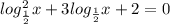 log^{2}_{\frac{1}{2} }{x}+3log_{\frac{1}{2} }{x}+2=0\\