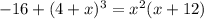 -16 + (4 + x)^3= x^2(x + 12)