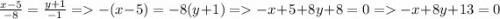 \frac{x-5}{-8}=\frac{y+1}{-1} = -(x-5)=-8(y+1)=-x+5+8y+8=0 = -x+8y+13=0