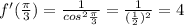 f'(\frac{\pi}{3})=\frac{1}{cos^2\frac{\pi}{3} } =\frac{1}{(\frac{1}{2}) ^2}=4